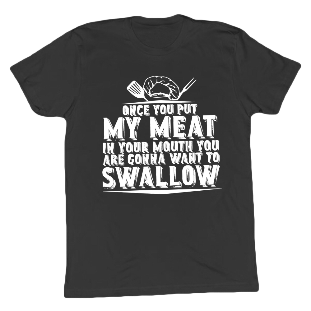 You Are Going To Want To Swallow T-shirt