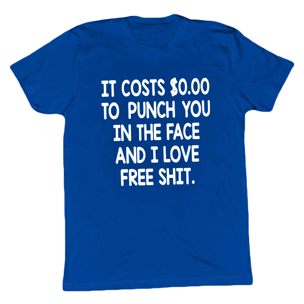 It Costs 0 To Punch You In The Face T-shirt