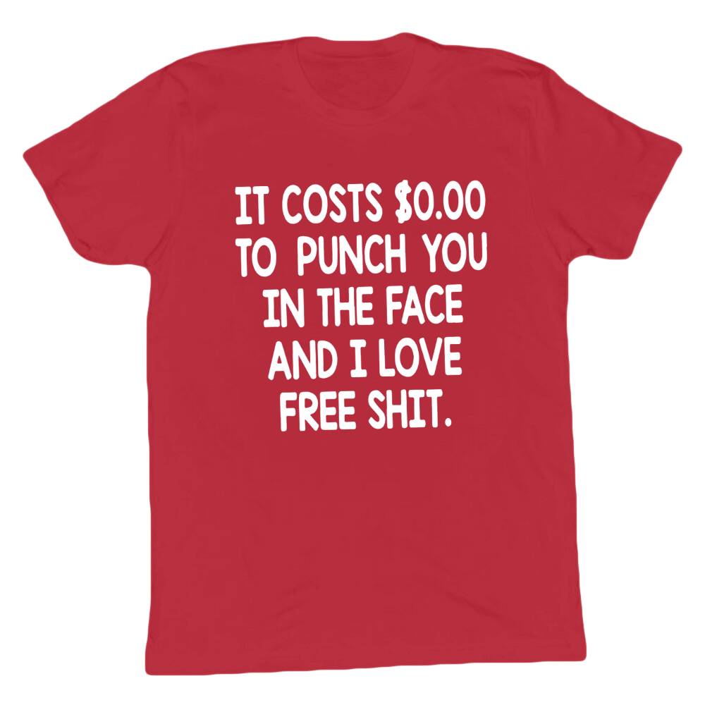 It Costs 0 To Punch You In The Face T-shirt