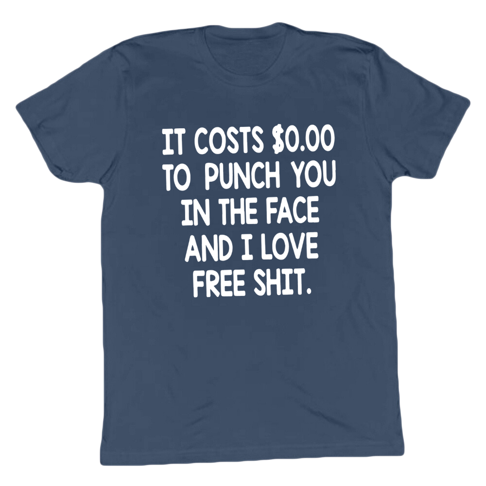 It Costs 0 To Punch You In The Face T-shirt