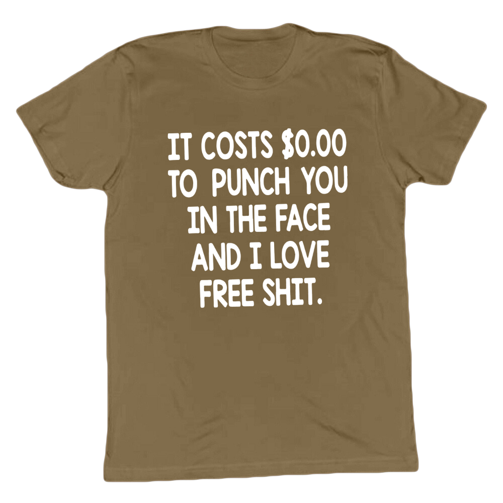 It Costs 0 To Punch You In The Face T-shirt