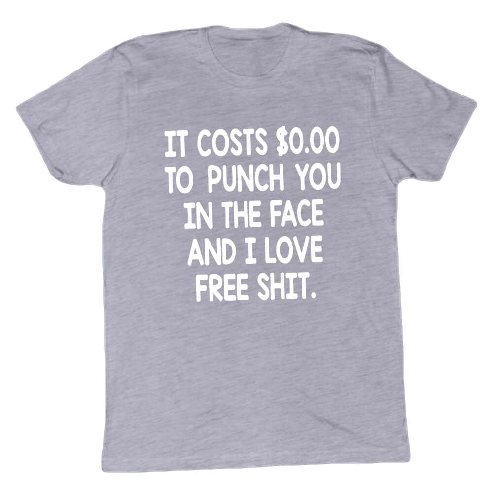 It Costs 0 To Punch You In The Face T-shirt