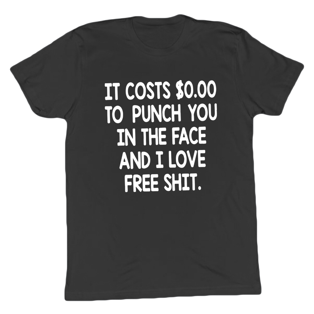 It Costs 0 To Punch You In The Face T-shirt
