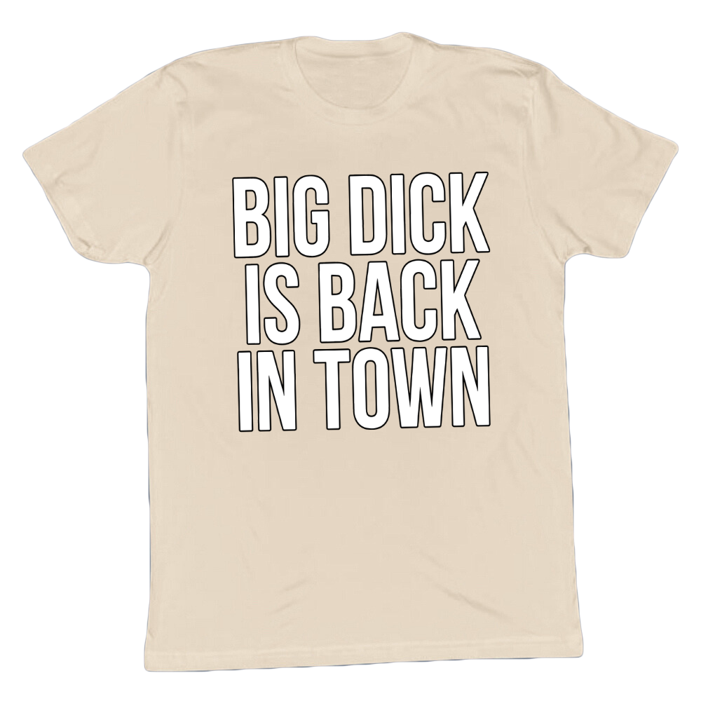 Big D*ck Is Back In Town T-shirt
