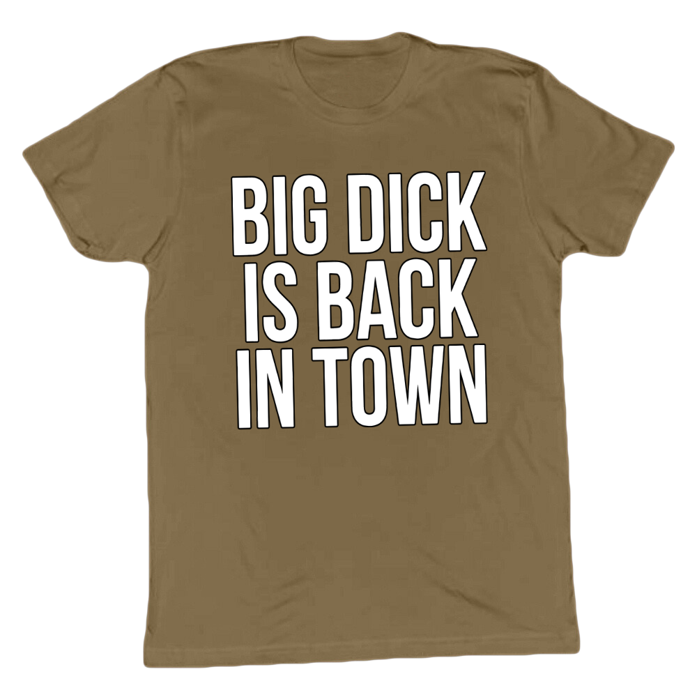 Big D*ck Is Back In Town T-shirt