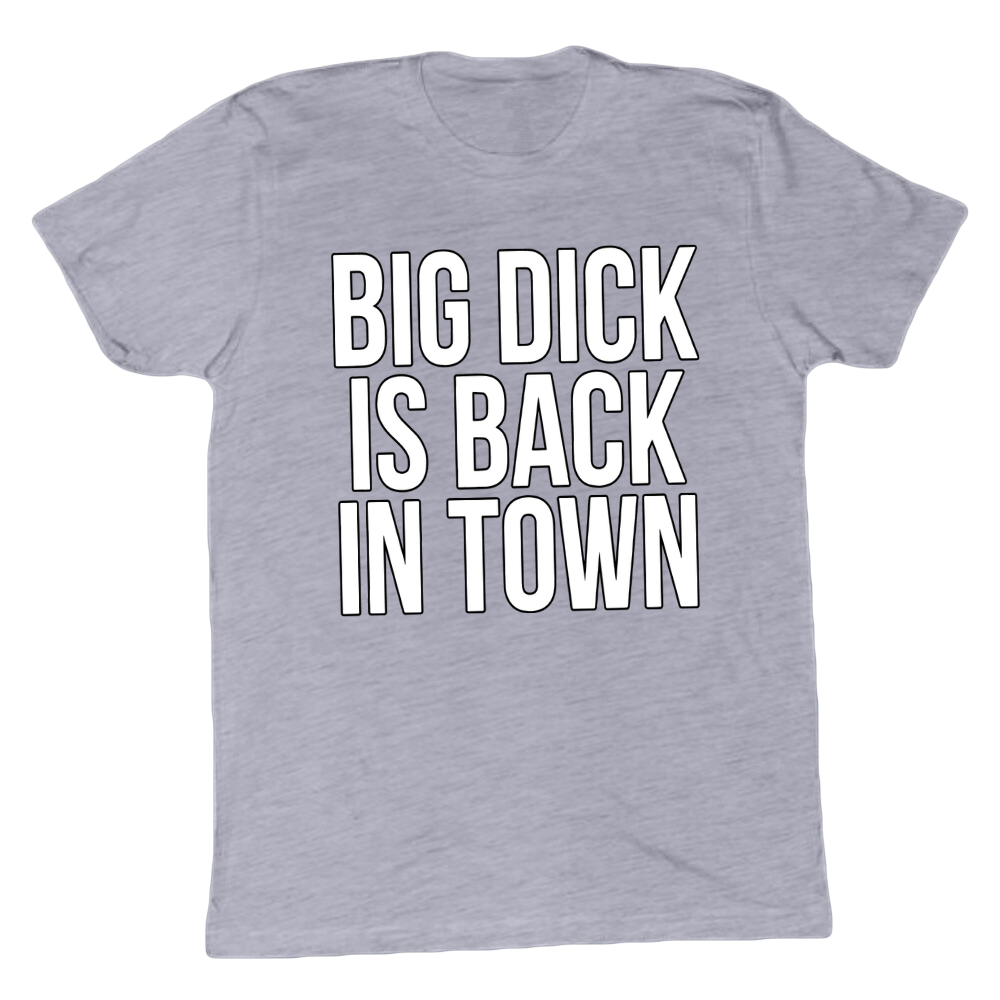 Big D*ck Is Back In Town T-shirt