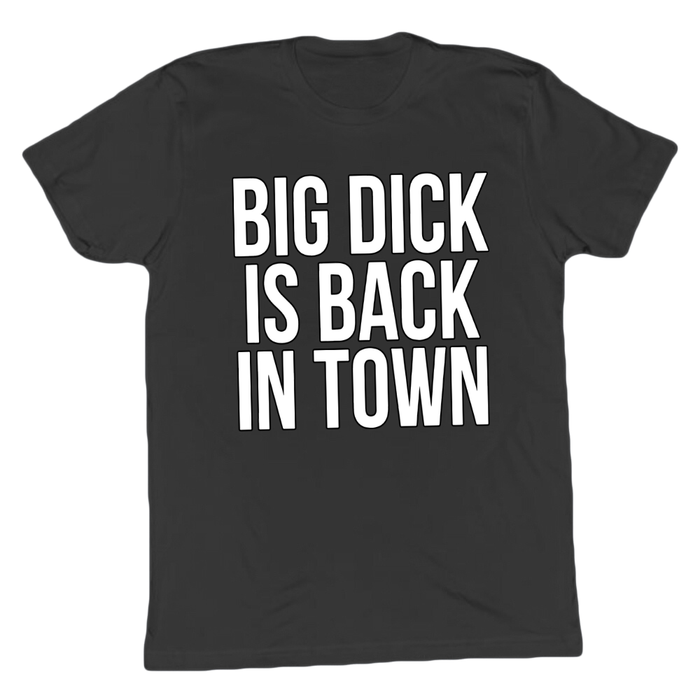 Big D*ck Is Back In Town T-shirt