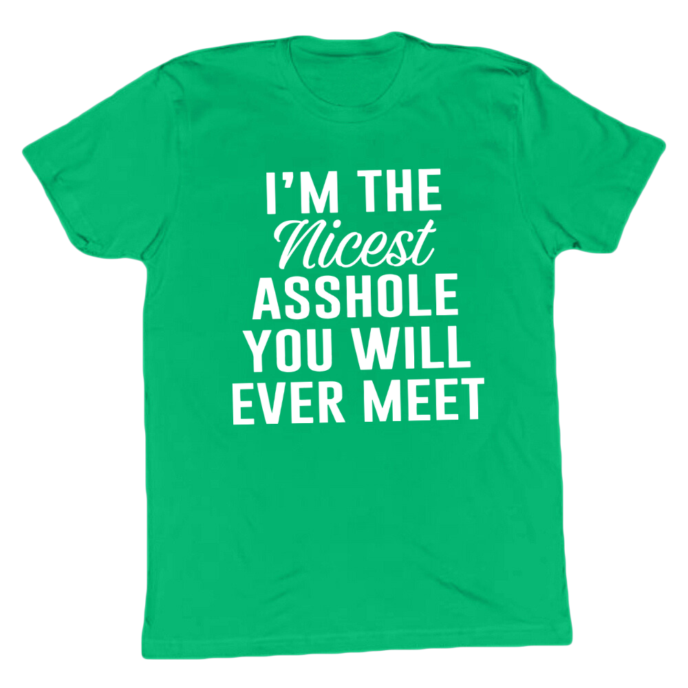 I'm The Nicest Asshole You'll Ever Meet T-shirt