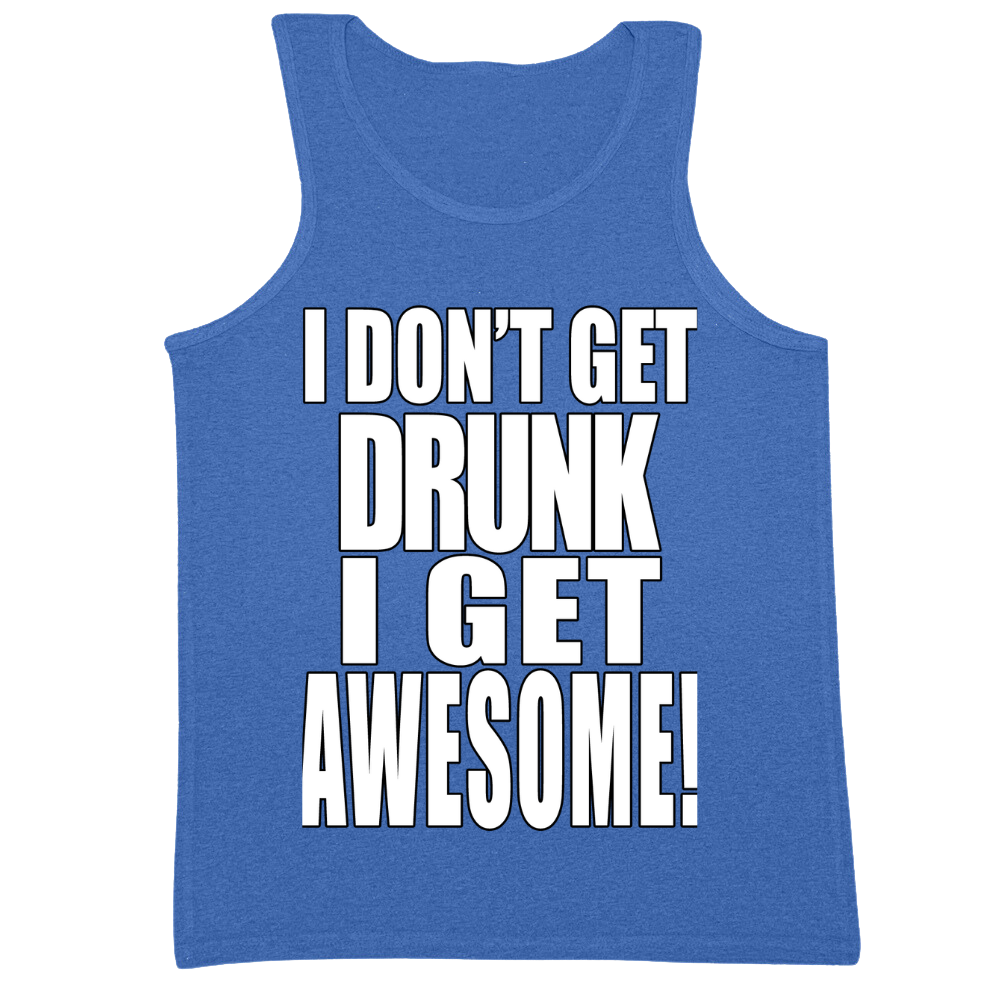 I Don't Get Drunk I Get Awesome Mens Tank Top