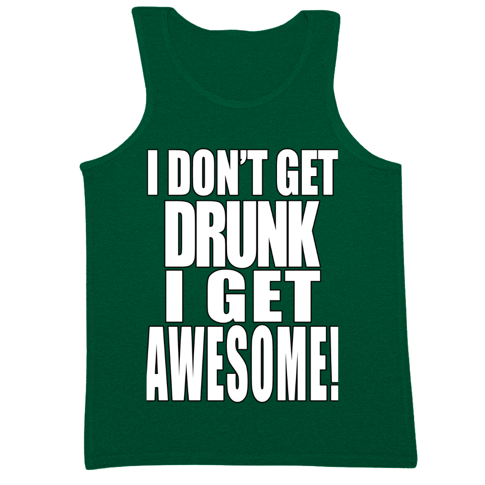 I Don't Get Drunk I Get Awesome Mens Tank Top