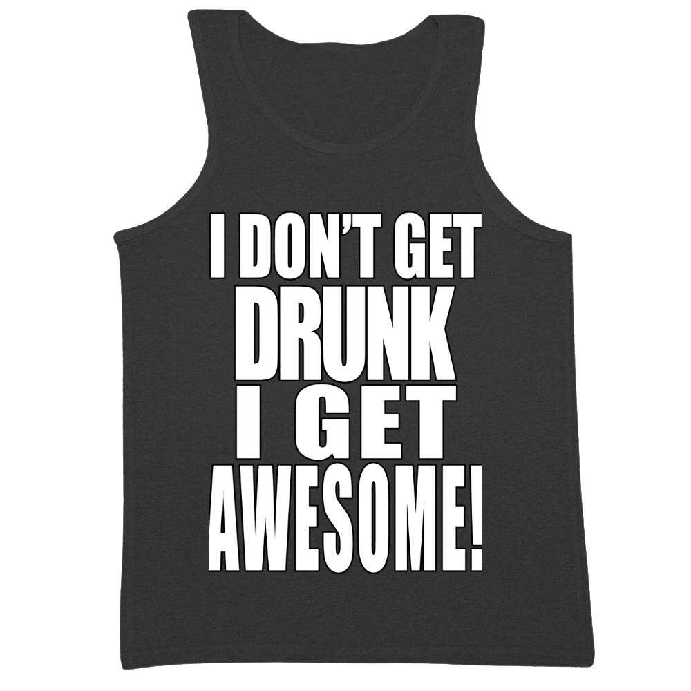 I Don't Get Drunk I Get Awesome Mens Tank Top