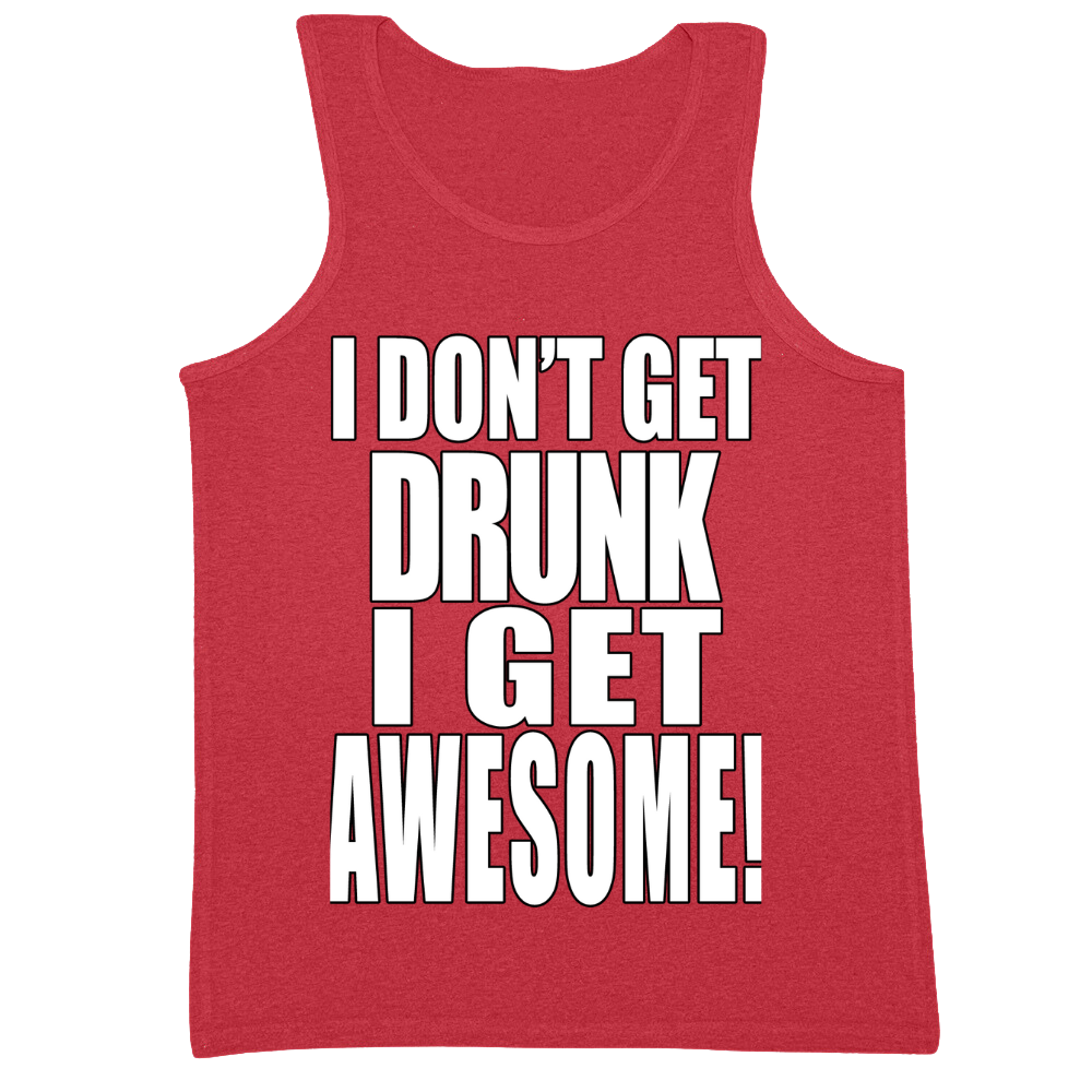 I Don't Get Drunk I Get Awesome Mens Tank Top