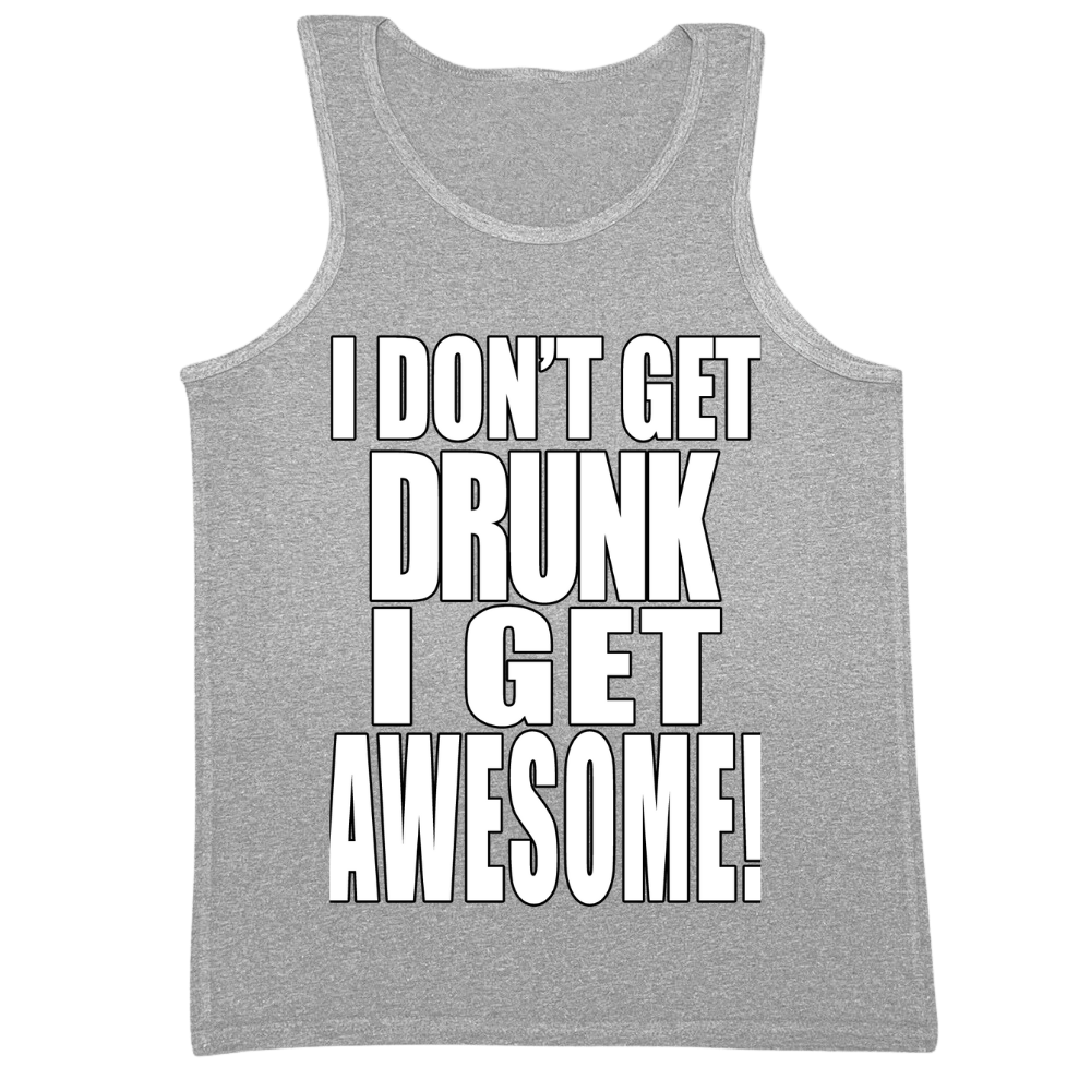 I Don't Get Drunk I Get Awesome Mens Tank Top