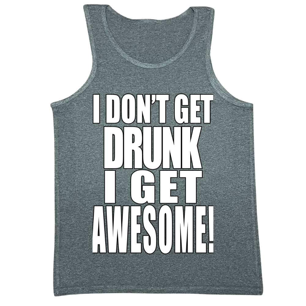I Don't Get Drunk I Get Awesome Mens Tank Top