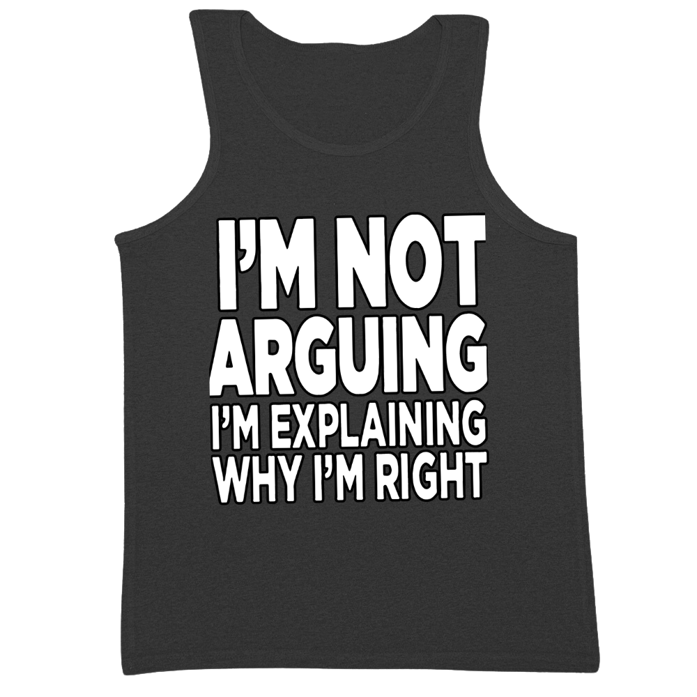 I'm Explaining Why I'm Right Mens Tank Top