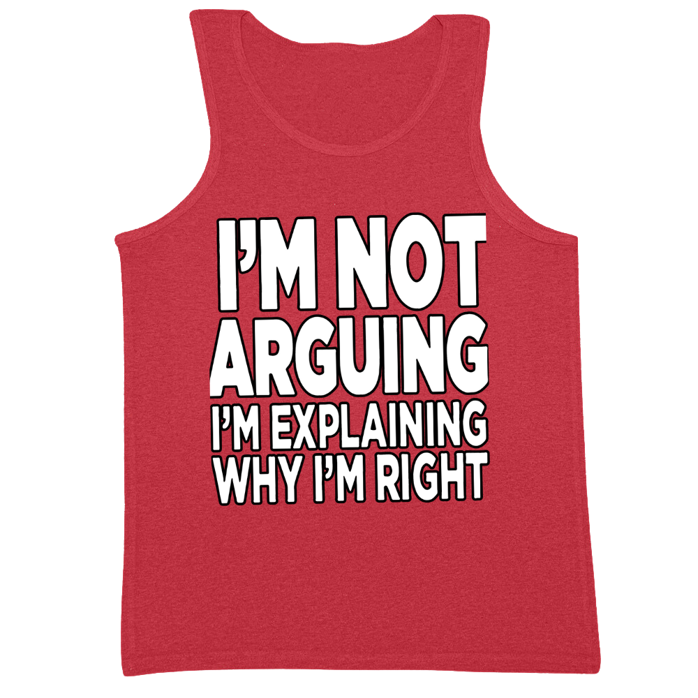 I'm Explaining Why I'm Right Mens Tank Top