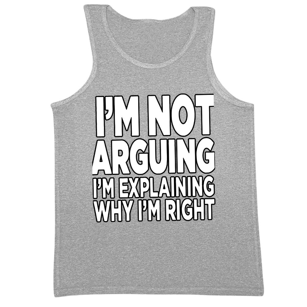 I'm Explaining Why I'm Right Mens Tank Top