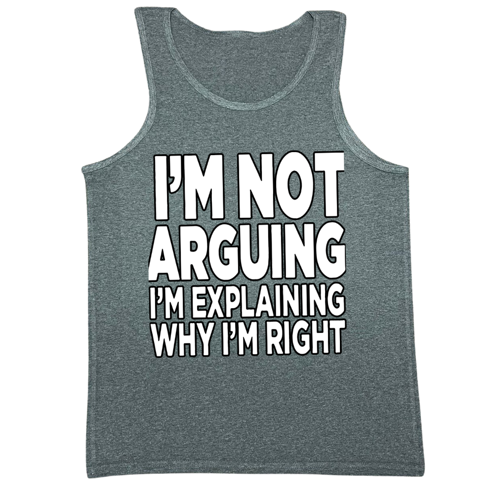 I'm Explaining Why I'm Right Mens Tank Top