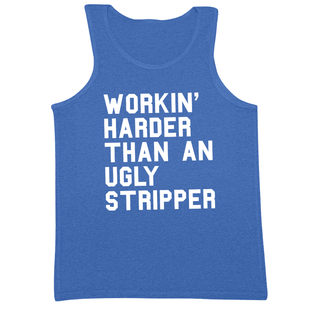 Workin' Harder Than An Ugly Stripper Mens Tank Top