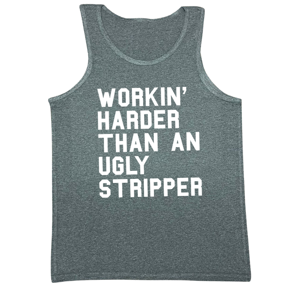 Workin' Harder Than An Ugly Stripper Mens Tank Top