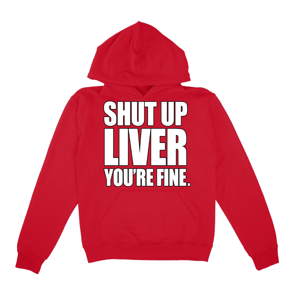 Shut Up Liver You're Fine Hoodie