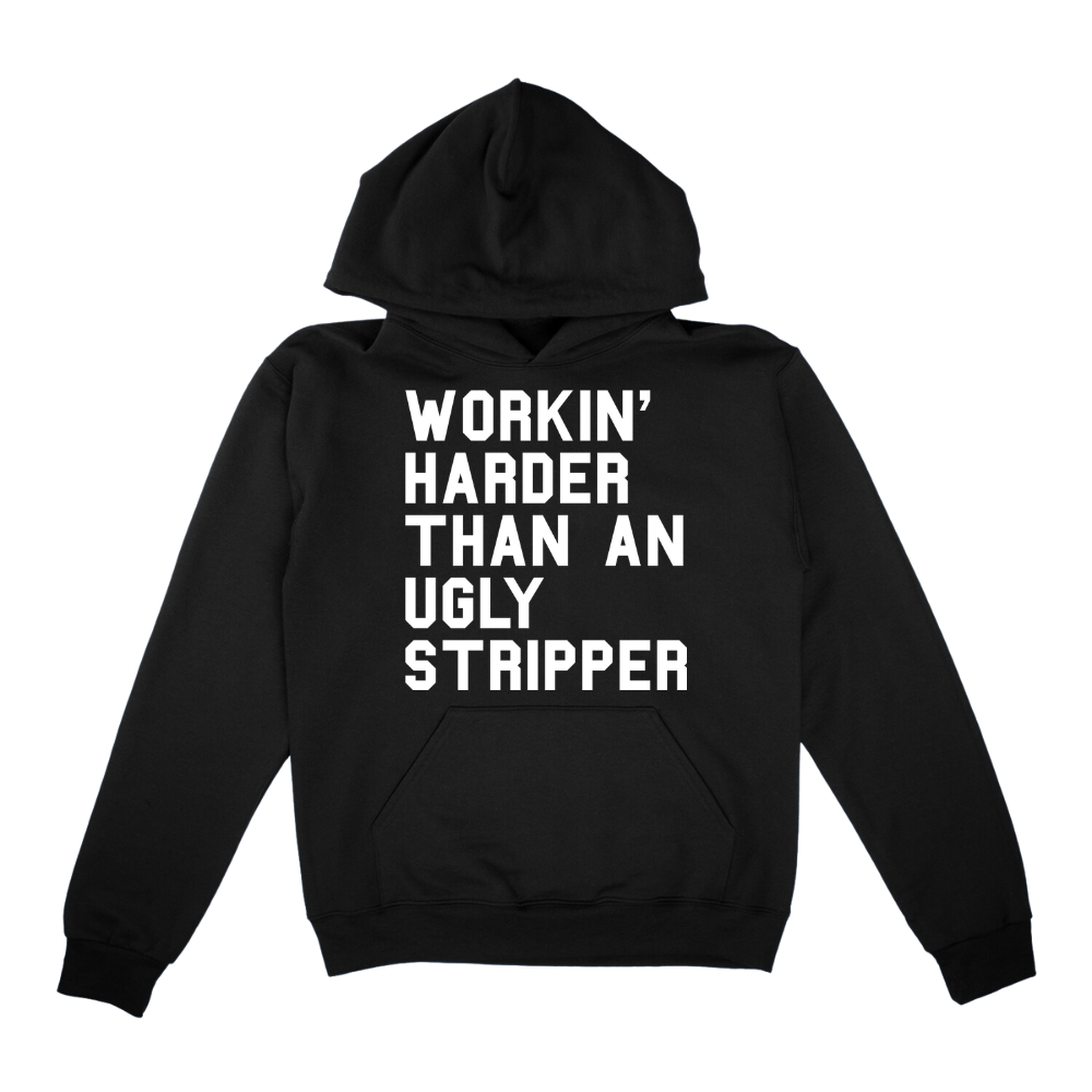 Workin' Harder Than An Ugly Stripper Hoodie