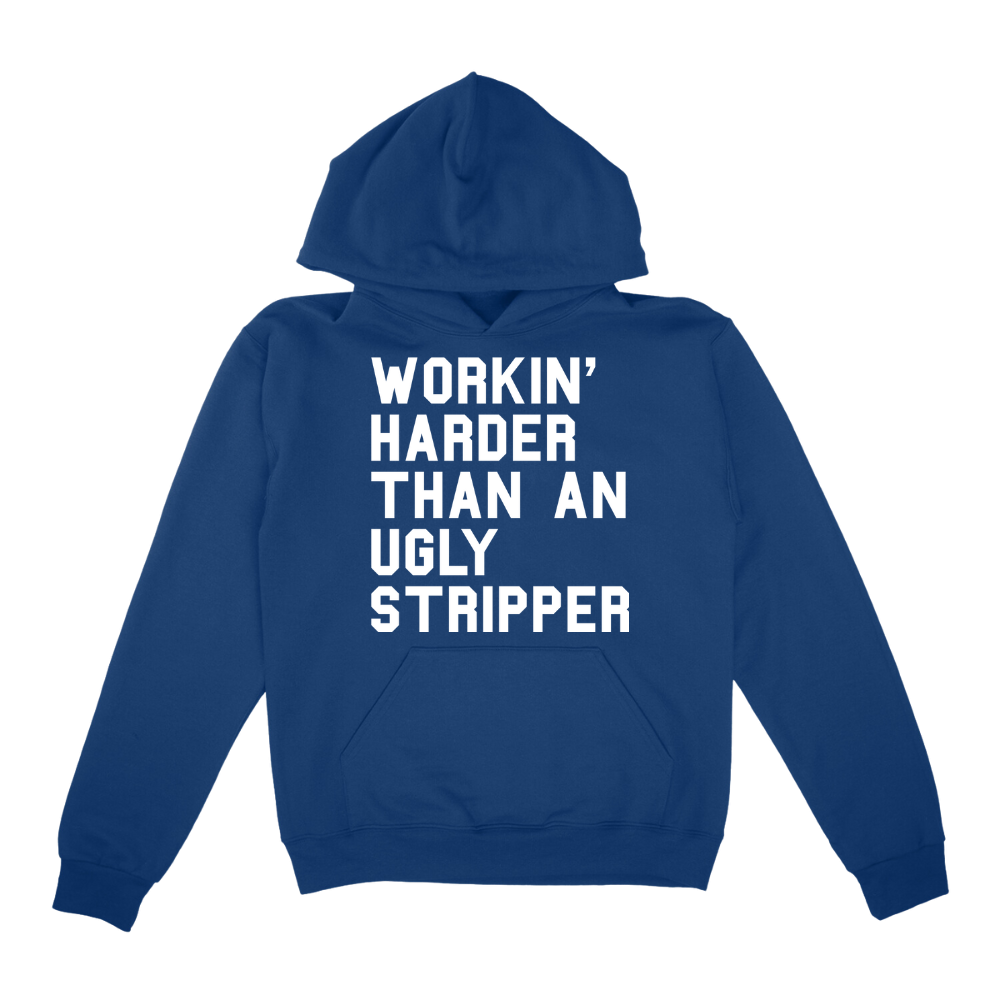 Workin' Harder Than An Ugly Stripper Hoodie