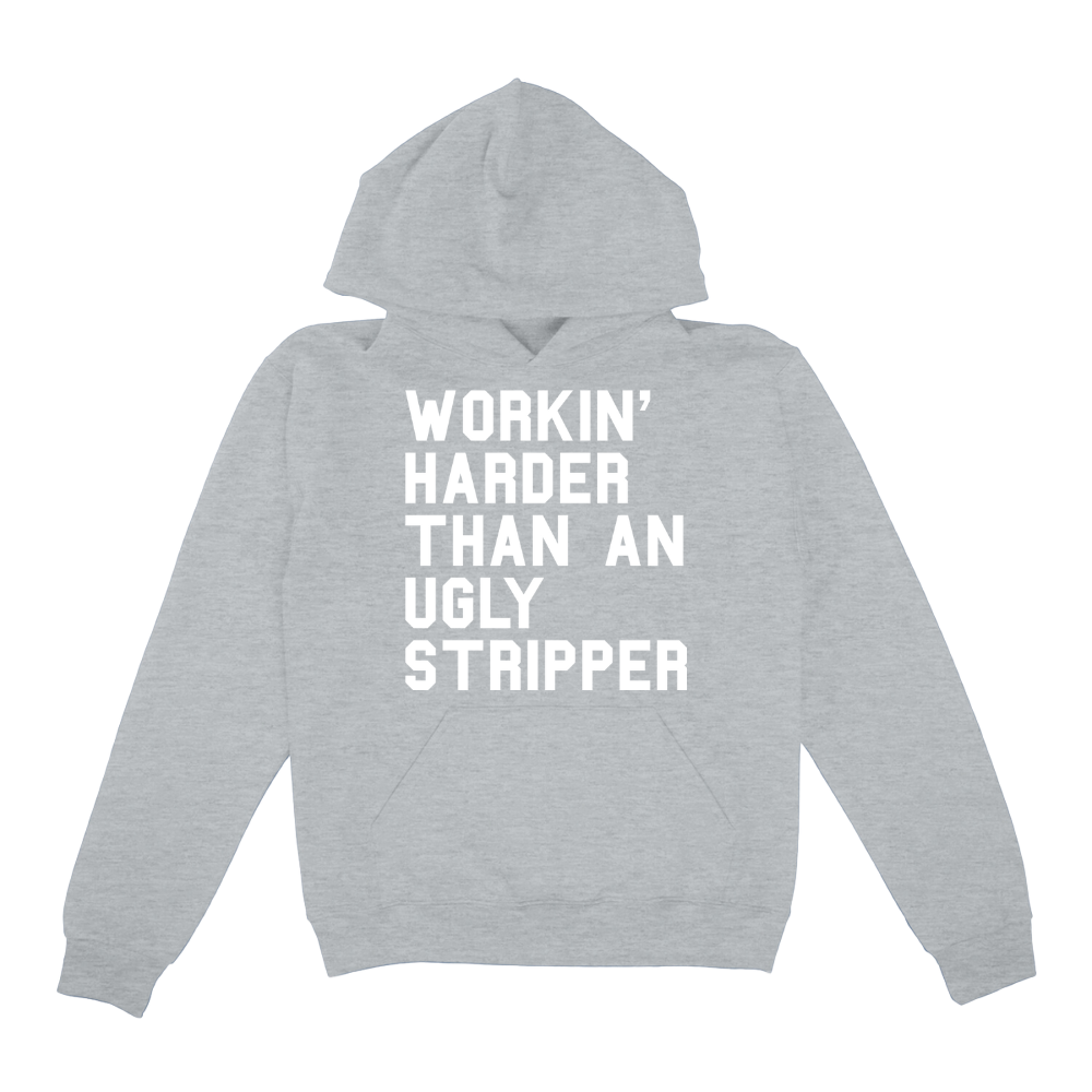 Workin' Harder Than An Ugly Stripper Hoodie