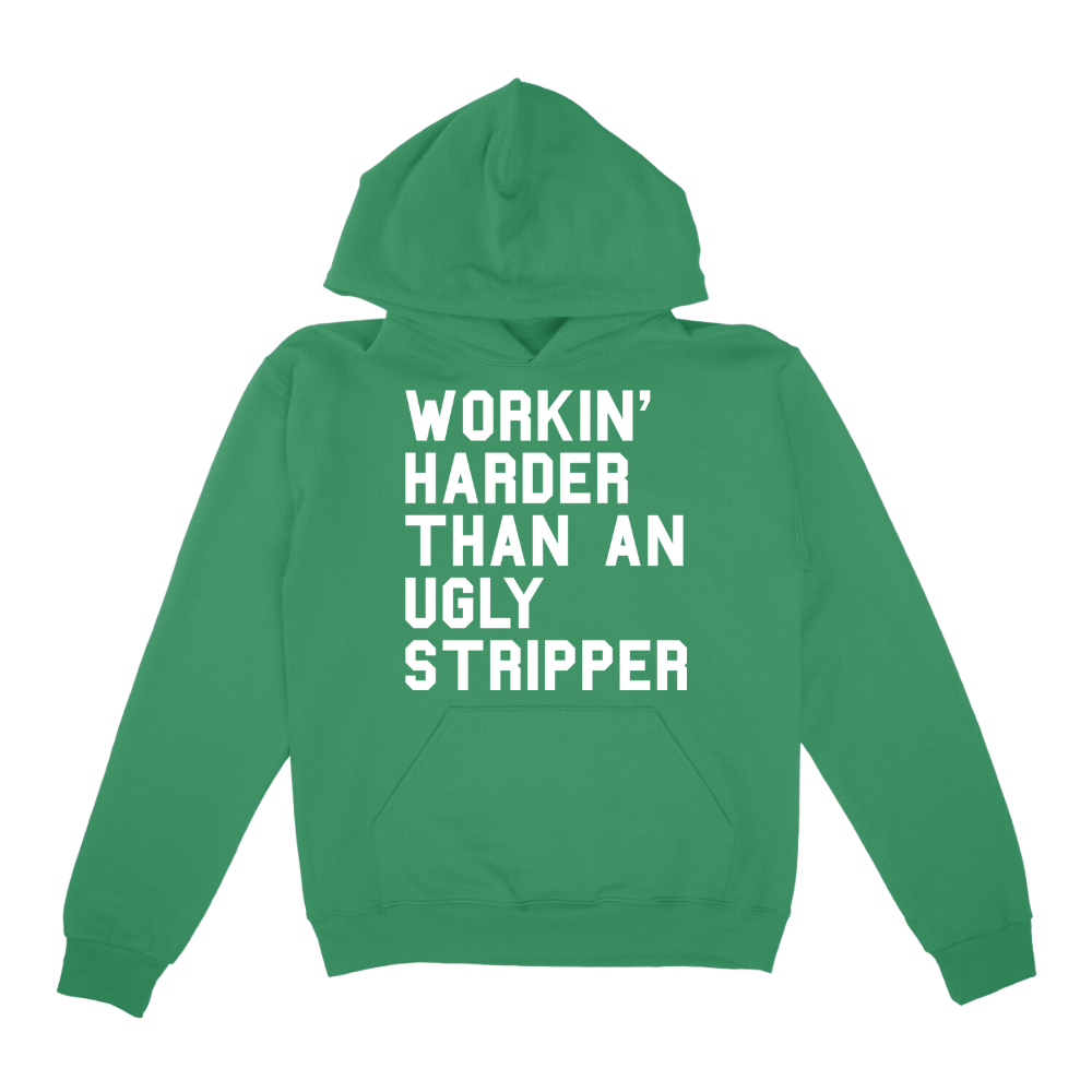 Workin' Harder Than An Ugly Stripper Hoodie
