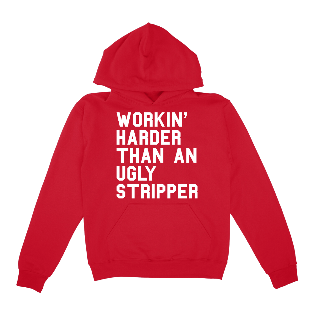 Workin' Harder Than An Ugly Stripper Hoodie