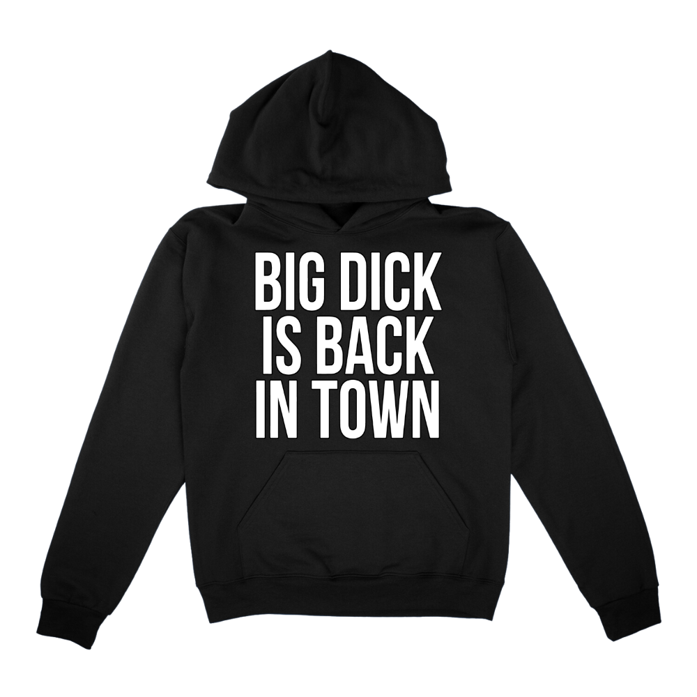 Big Dick Is Back In Town Hoodie