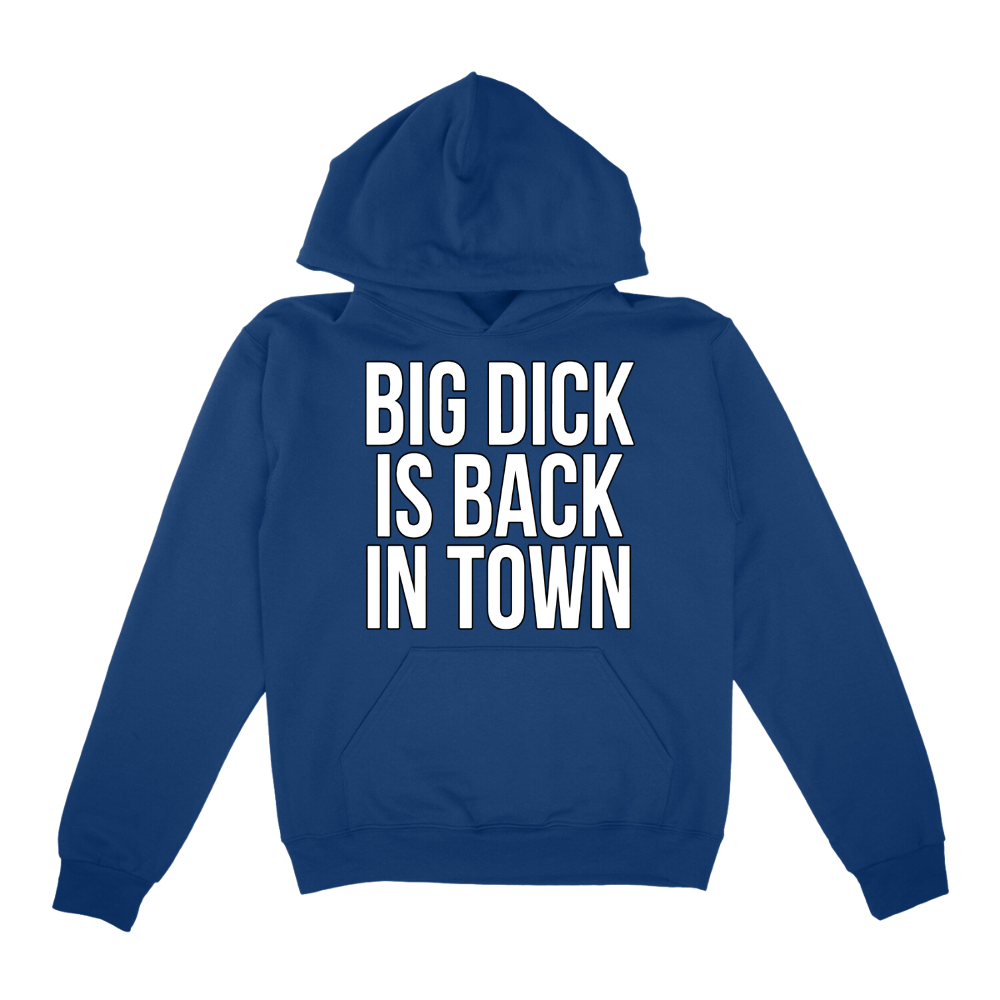 Big Dick Is Back In Town Hoodie