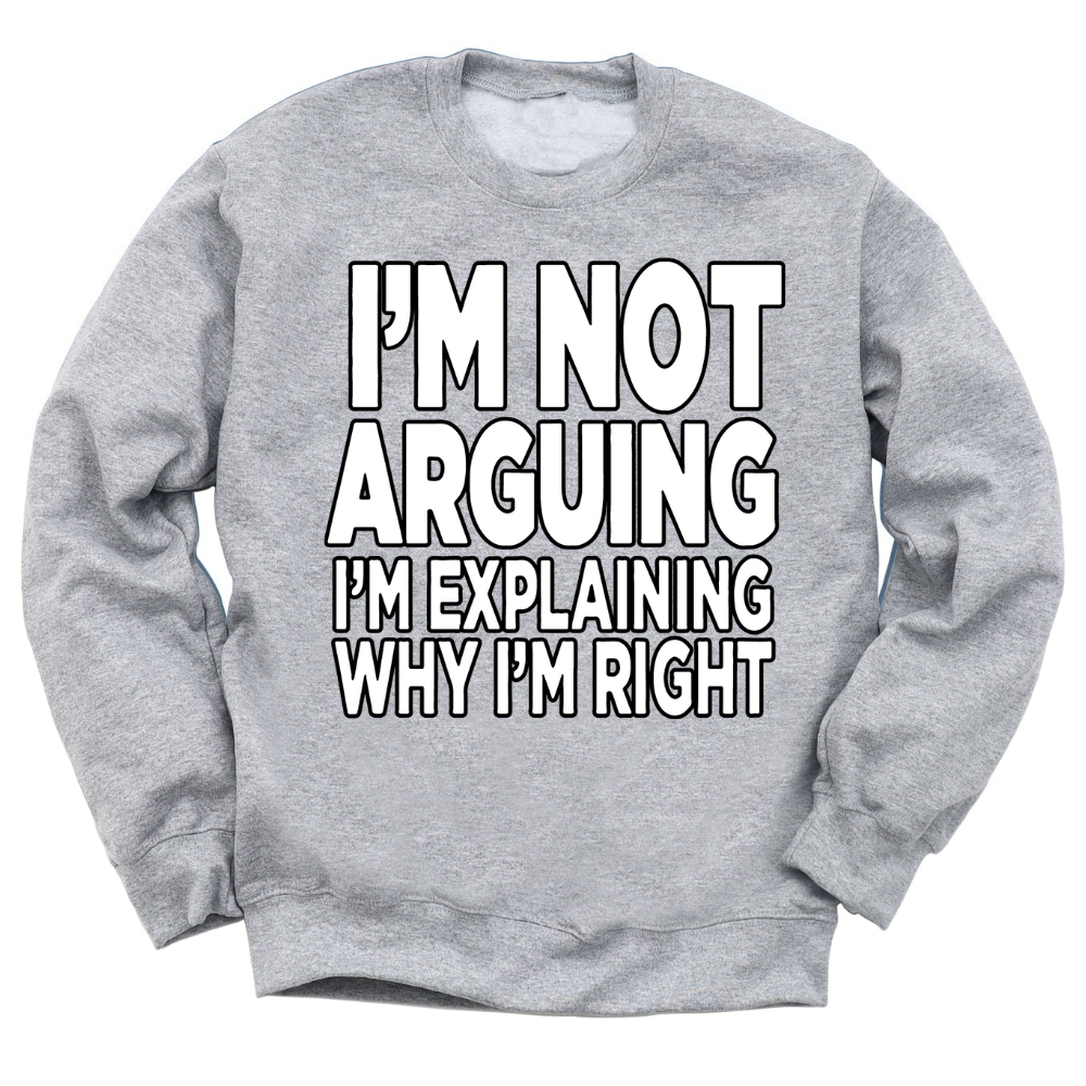I'm Not Arguing Crewneck Sweater