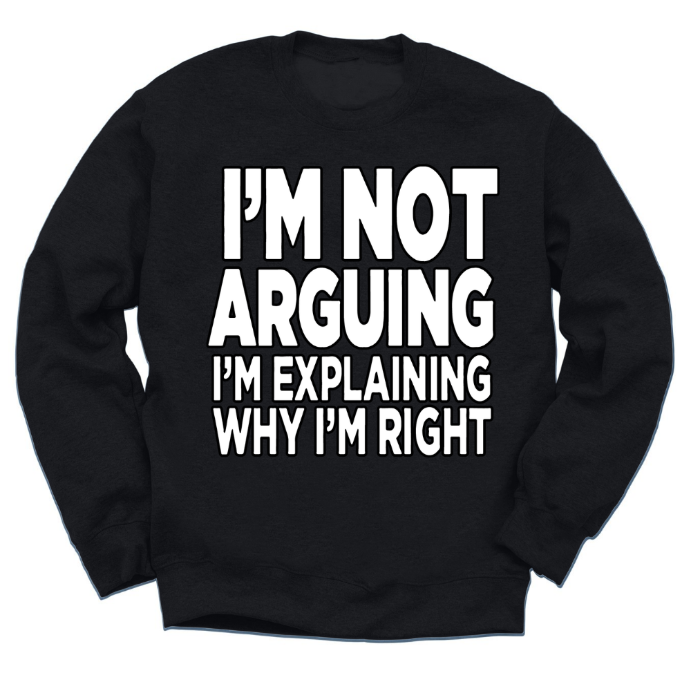 I'm Not Arguing Crewneck Sweater