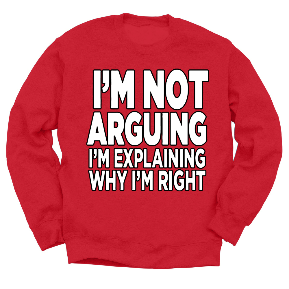 I'm Not Arguing Crewneck Sweater