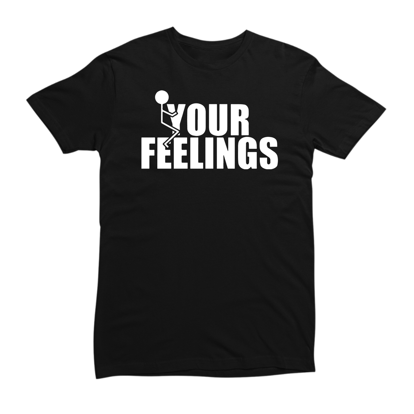 Fuck Your Feelings T-shirt