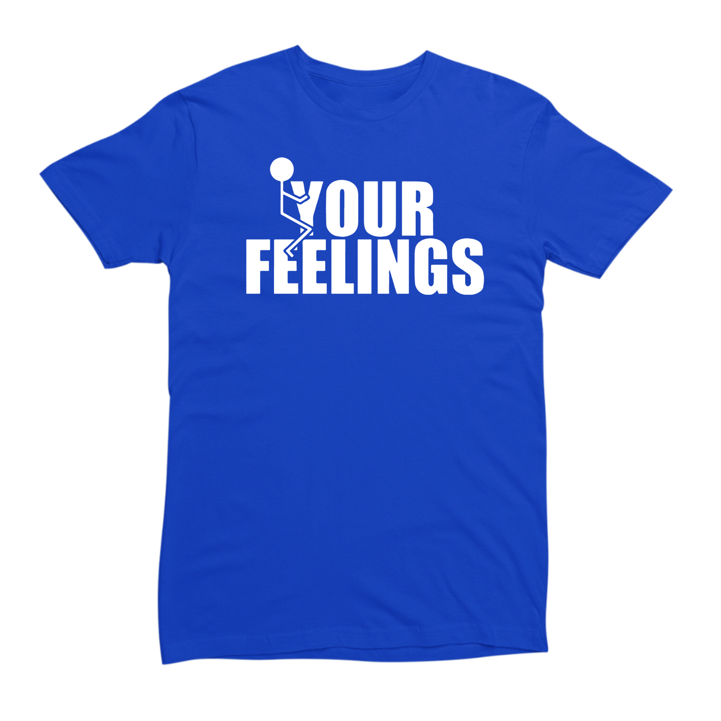 Fuck Your Feelings T-shirt