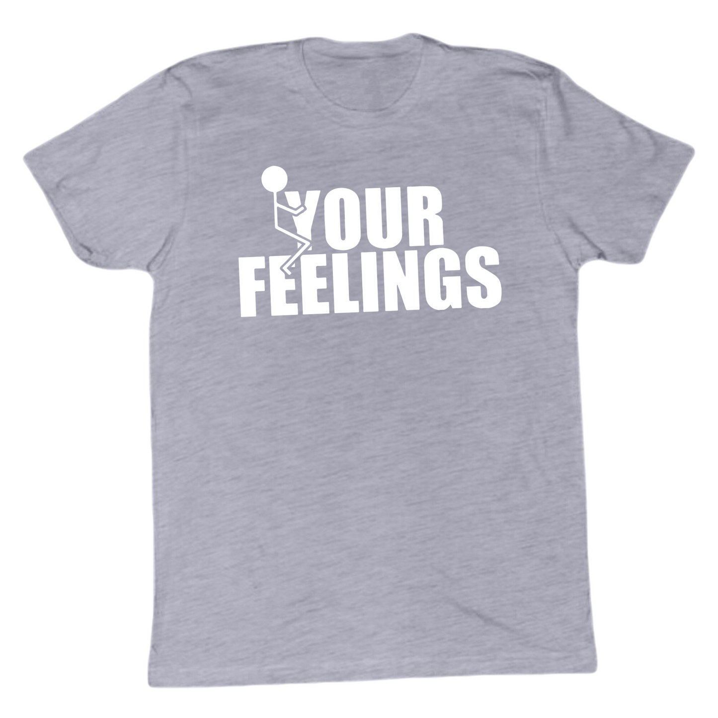 Fuck Your Feelings T-shirt