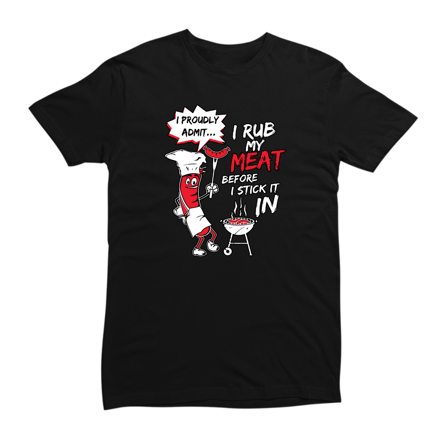 I Rub My Meat Before I Stick It In T-shirt