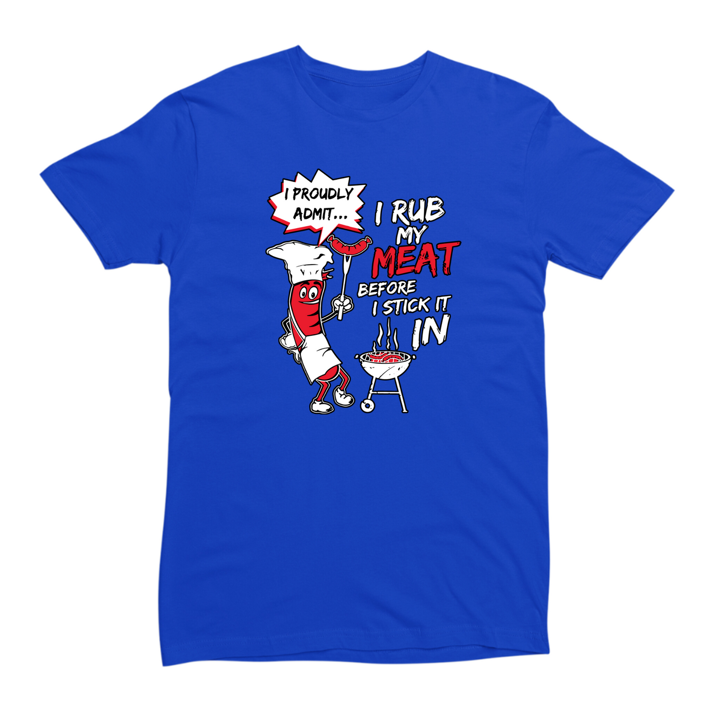 I Rub My Meat Before I Stick It In T-shirt