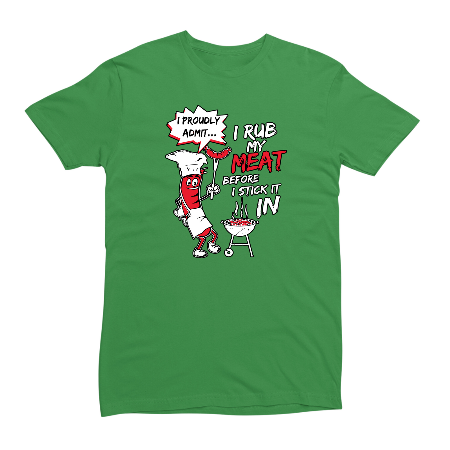 I Rub My Meat Before I Stick It In T-shirt