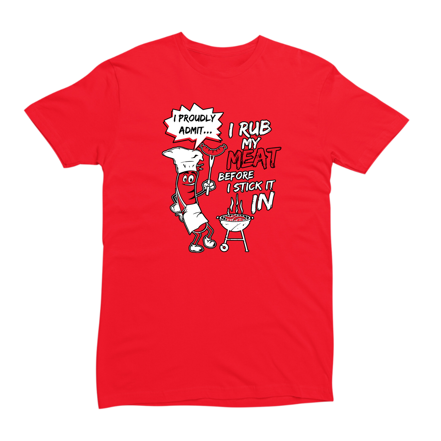 I Rub My Meat Before I Stick It In T-shirt