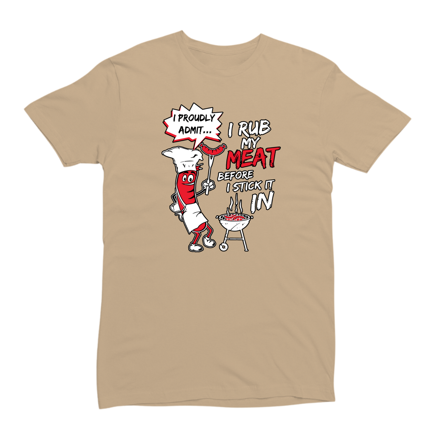 I Rub My Meat Before I Stick It In T-shirt