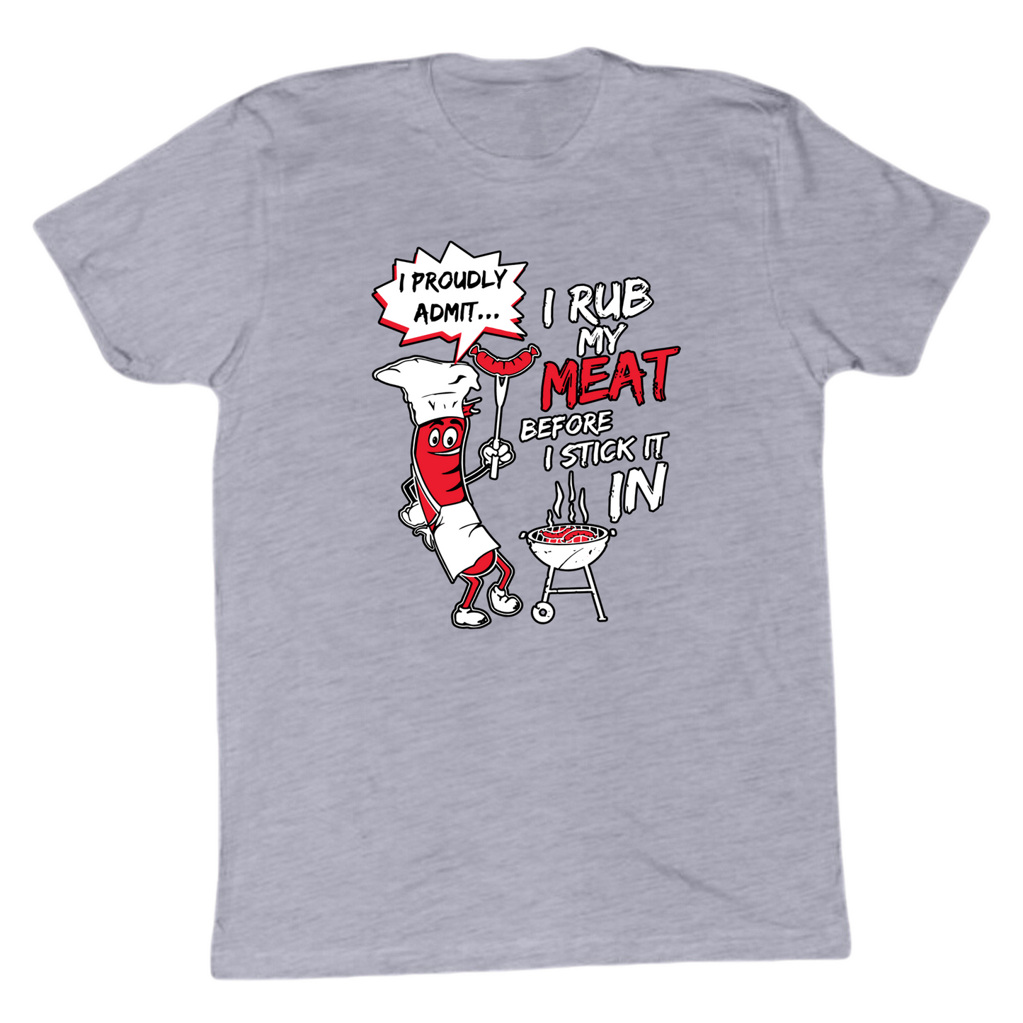 I Rub My Meat Before I Stick It In T-shirt