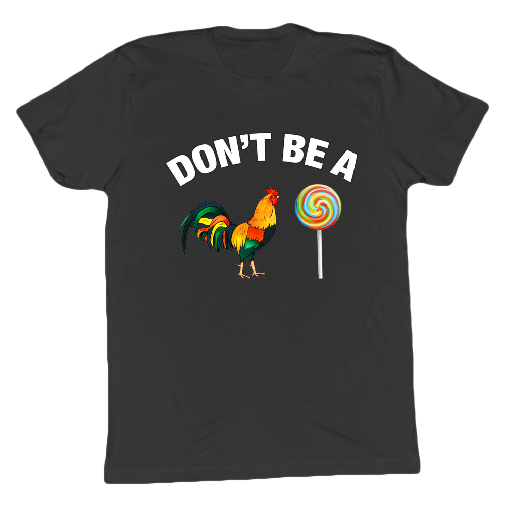 Don't Be A C*ck Sucker T-shirt