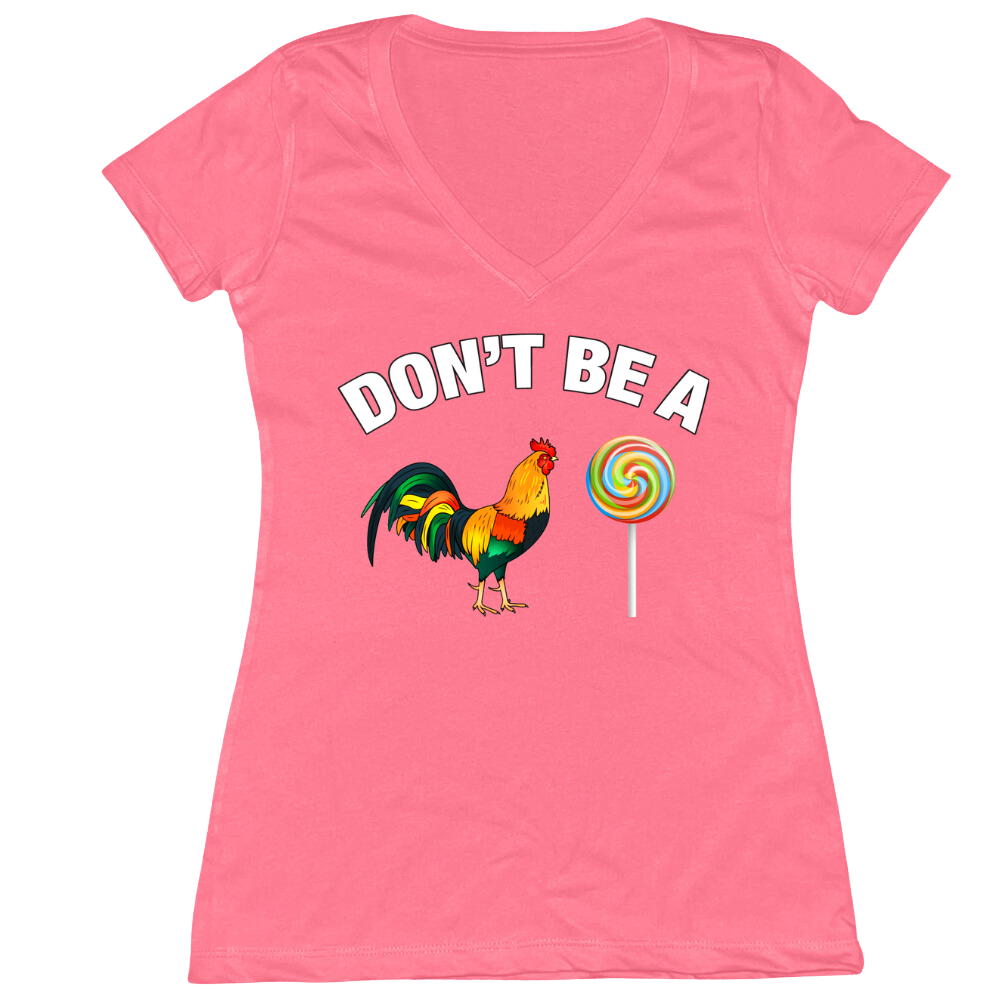Don't Be A Cock Sucker Ladies V-Neck Tee