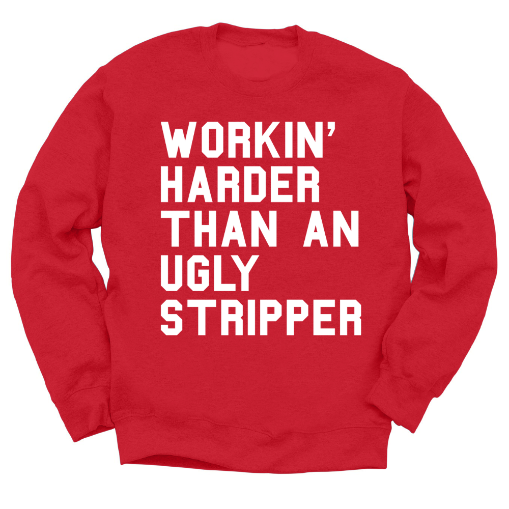 Workin' Harder Than An Ugly Stripper Crewneck Sweater