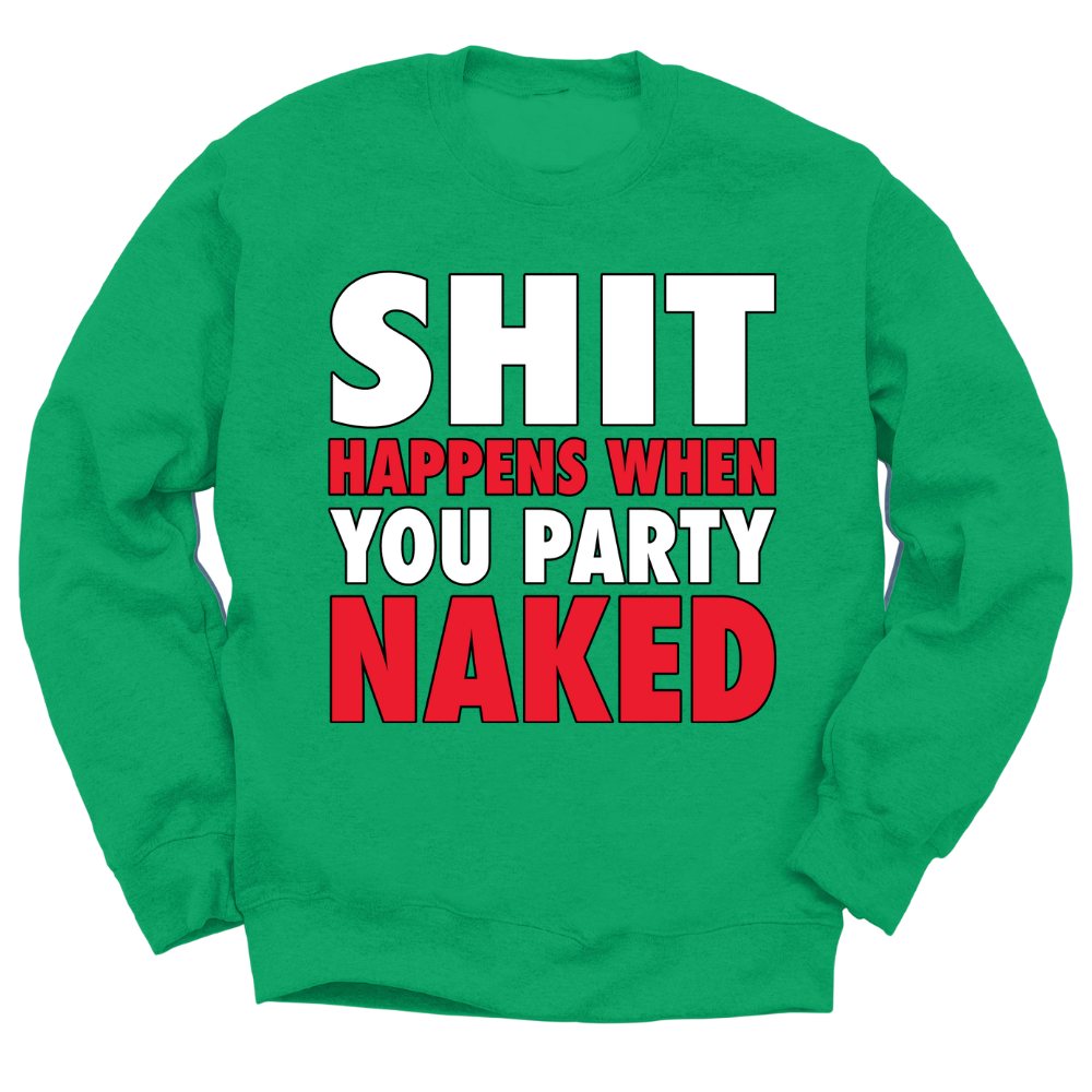 Shit Happens When You Party Naked Crewneck Sweater