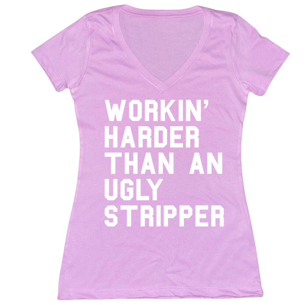 Workin' Harder Than An Ugly Stripper Ladies V-Neck Tee