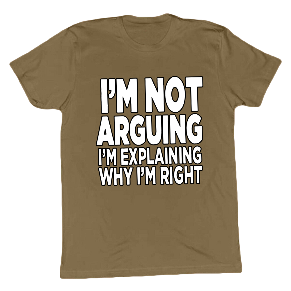 I'm Explaining Why I'm Right T-shirt